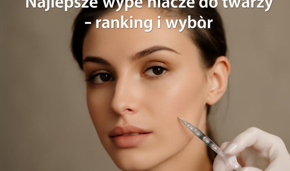 Najlepsze wypełniacze do twarzy – ranking i wybór