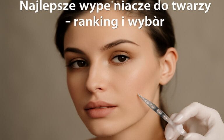 Najlepsze wypełniacze do twarzy – ranking i wybór